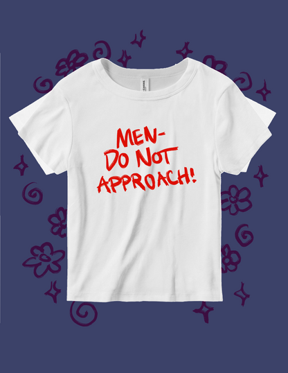 Men Do Not Approach- Baby Tee