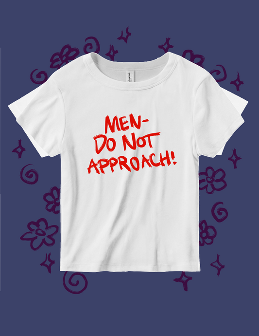 Men Do Not Approach- Baby Tee